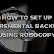 How To Set Up Incremental Backups Using Robocopy