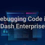 Debugging Code In Dash Enterprise