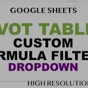 Google Sheets Pivot Table Filter With Custom Formula Dynamic Slicer Dropdown