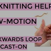 Knitting Help Slow Motion Backwards Loop Cast On