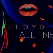 Lloyd All I Need Prod Slade Da Monsta