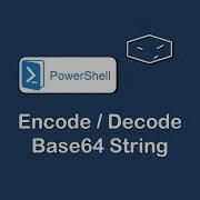 Encode And Decode Base64 String In Powershell