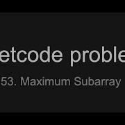 Leetcode Problem 53 Maximum Subarray In Python