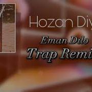 Hozan Dİyar Eman Dılo Trap Remix