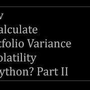How To Calculate Portfolio Variance Volatility In Python Part II