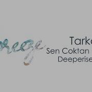Tarkan Sen Coktan Gitmissin Deeperise Remix BREEZEMUSIC