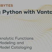 TechBytes Using Python With Vantage 3 Analytic Functions Modeling And Model Cataloging