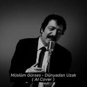 Müslüm Gürses Dünyadan Uzak Aİ COVER