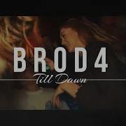 BR0D4 Till Dawn