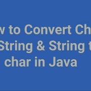 How To Convert Char To String String To Char In Java