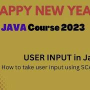 USER INPUT In Java Scanner Class Happy New Year Java Course 2023