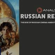 Russian Rebound The Rise Of Russian Cinema Amid Western Sanctions