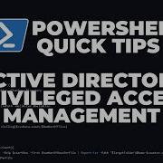 PowerShell Quick Tips Active Directory Privileged Access Management