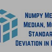 Python NumPy Tutorial For Beginners Numpy Mean Median Mode Standard Deviation In Python
