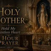1 Hour Marian Prayer Holy Mother Hold My Restless Heart Sacred Hymns For Peace