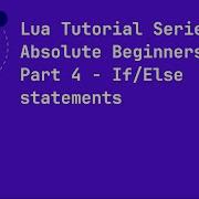 Lua Tutorial Series For Absolute Beginners Part 4 If Else Statements