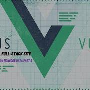 How To Do Crud Operations On Mongodb Data Vue Js Full Stack Site Tutorial Part 8