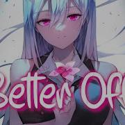Nightcore Better Off RIELL Lyrics
