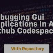 Debugging Gui Applications In A Github Codespace