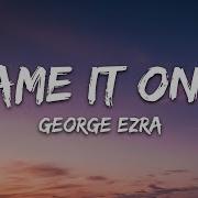 George Ezra Blame It On Me Lyrics