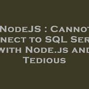 NodeJS Cannot Connect To SQL Server With Node Js And Tedious