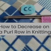 How To Decrease On A Purl Row In Knitting P2tog