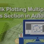 Bulk Plotting Multiple Cross Section In AutoCAD Quick Plot