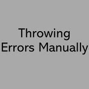 Throwing Error Manually