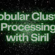Unveil The Beauty Of Globular Clusters Siril Processing Tutorial