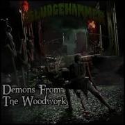 Sludgehammer Demons From The Woodwork