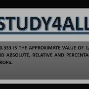 IF 0 333 IS THE APPROXIMATE VALUE OF 1 3 FIND ABSOLUTE RELATIVE AND PERCENTAGE ERRORS