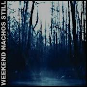 Weekend Nachos Still 2013 Powerviolence Hardcore Grindcore Sludge Metal