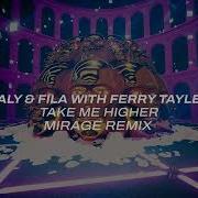 Aly Fila With Ferry Tayle Take Me Higher Mirage Remix