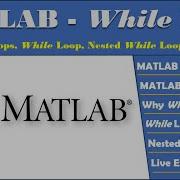 MATLAB Loops MATLAB While Loop MATLAB Nested While Loop MATLAB While Loop Syntax Why While