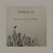 Dediler Ki Küçücük Bir Umut