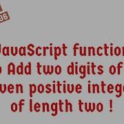 JavaScript Function To Add Two Digits Of A Given Positive Integer Of Length Two
