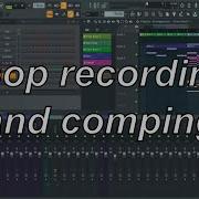 FL Studio Loop Recording And Comping