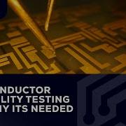 Semiconductor Reliability Testing And Why Its Needed