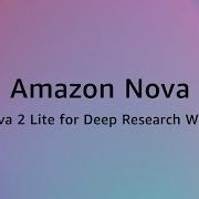 Amazon Nova 2 Lite For Deep Research Work Amazon Web Services