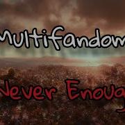 Multifandom Never Enough