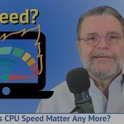 Does CPU Speed Matter Any More