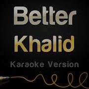 Khalid Better Karaoke Version
