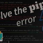 How To Solve Pip Error While Installing Python Module Fix Pip Error