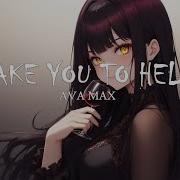 Take You To Hell Ava Max Nightcore Ver Lyrics If You Gonna Treat Me Right