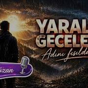 YARALI GECELER HER GECE SEN HER GECE HÜZÜN