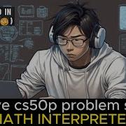 SOLVE PROBLEM SET 1 CS50 PROGRAMMING WITH PYTHON MATH INTERPRETER IN 2024 HARVARD FREE COURSES