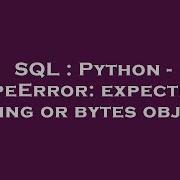 SQL Python TypeError Expecting String Or Bytes Object