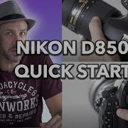 Nikon D850 Basics Tutorial Quick Start Guide