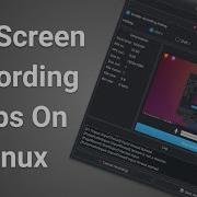 Top Screen Recording Apps On Linux 2019
