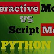 Interactive Mode Vs Script Mode In Python